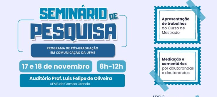 PPGCOM/UFMS promove VIII Seminário de Pesquisa com apresentação de relatos de pesquisa